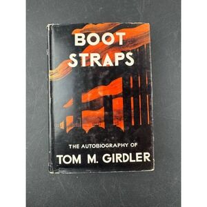 Boot Straps Autobiography of Tom M Girdler Hardcover 1944 1st edition